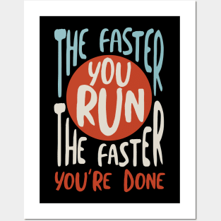 The Faster You Run the Faster You're Done Posters and Art